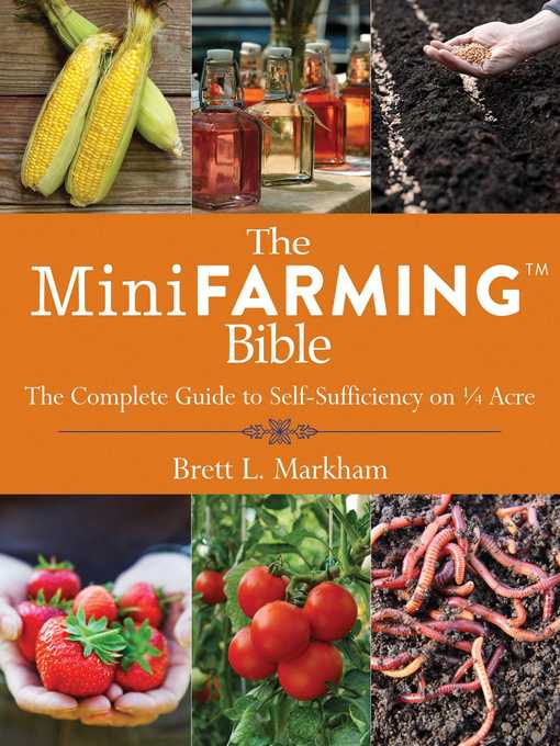 Title details for The Mini Farming Bible: the Complete Guide to Self-Sufficiency on ¼ Acre by Brett L. Markham - Wait list